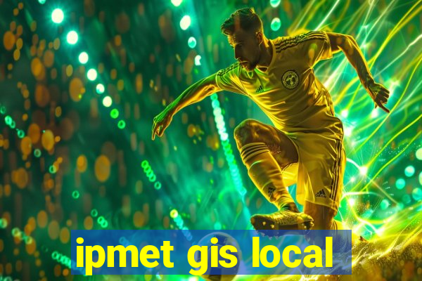 ipmet gis local